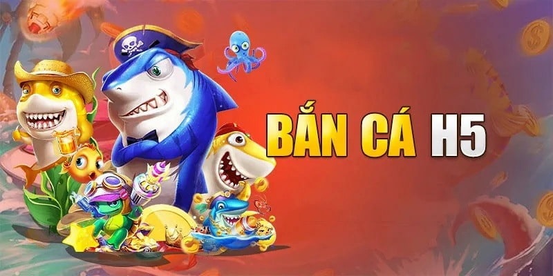 Bắn Cá H5 | Tựa Game Giải Trí Đổi Thưởng Hấp Dẫn, Dễ Thắng