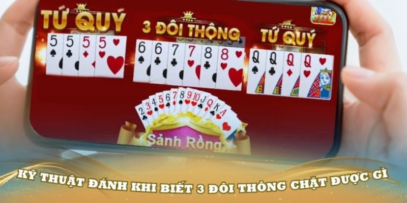 Cách nhận biết đối thủ đang sở hữu 3 đôi thông cực chuẩn