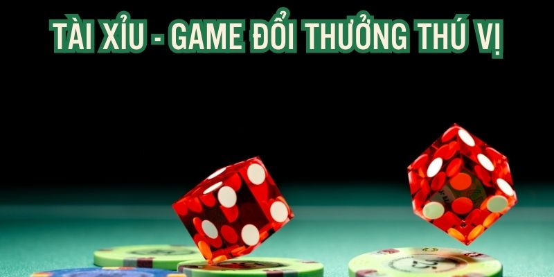 Cá cược hấp dẫn cùng Tài Xỉu mang đậm tính may rủi