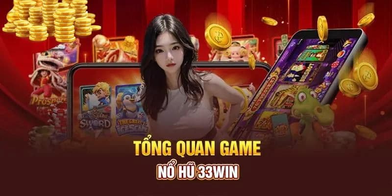 Giới thiệu chung về game nổ hũ 33Win