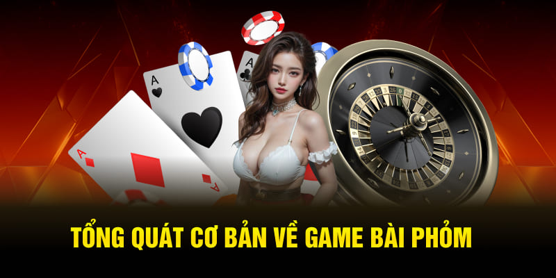 Tổng quát cơ bản về game bài Phỏm